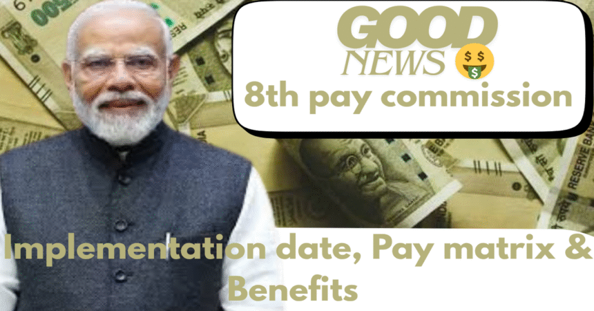 8th Pay Commission 2025: Big Salary Hike Expected for Central Government Employees — Check Latest Updates